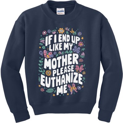 If I End Up Like My Mother Please Euthanize Me Kids Sweatshirt