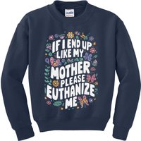 If I End Up Like My Mother Please Euthanize Me Kids Sweatshirt