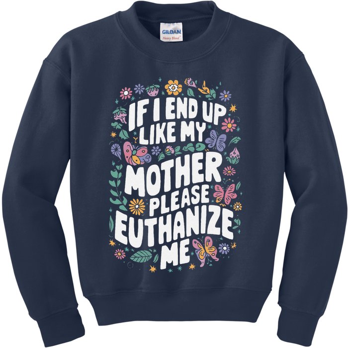 If I End Up Like My Mother Please Euthanize Me Kids Sweatshirt