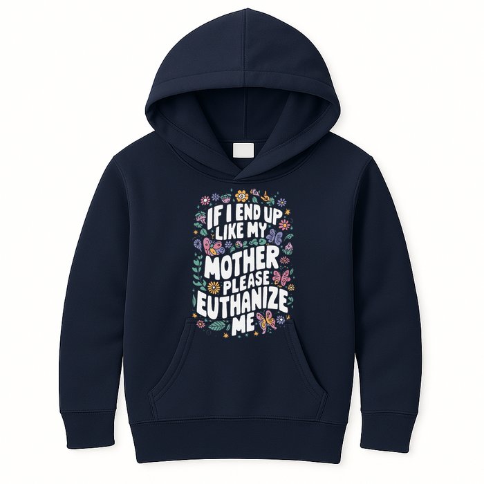 If I End Up Like My Mother Please Euthanize Me Kids Hoodie