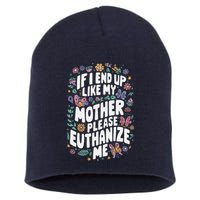 If I End Up Like My Mother Please Euthanize Me Short Acrylic Beanie