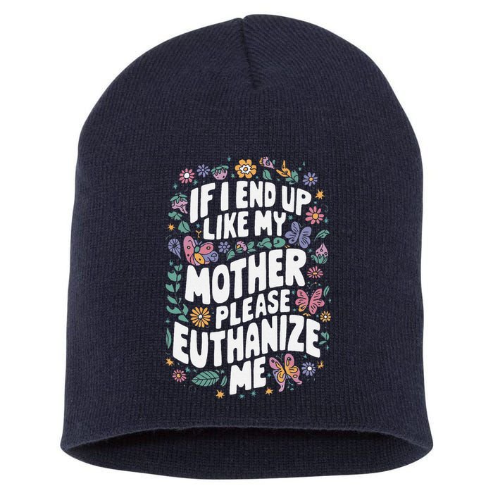 If I End Up Like My Mother Please Euthanize Me Short Acrylic Beanie