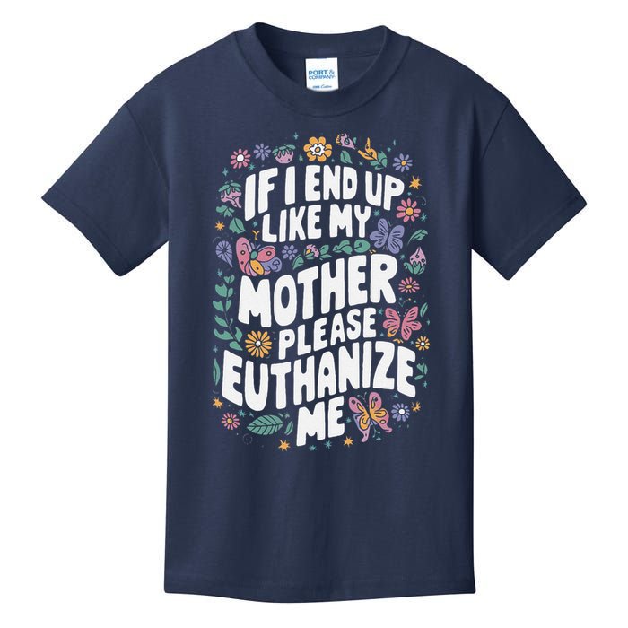 If I End Up Like My Mother Please Euthanize Me Kids T-Shirt