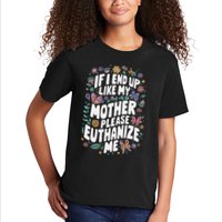 If I End Up Like My Mother Please Euthanize Me Kids T-Shirt