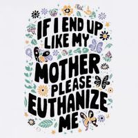 If I End Up Like My Mother Please Euthanize Me Garment-Dyed Sweatshirt