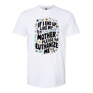 If I End Up Like My Mother Please Euthanize Me Softstyle CVC T-Shirt