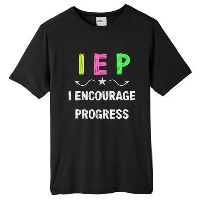 Iep I Encourage Progress Special Education Teacher Gift Tall Fusion ChromaSoft Performance T-Shirt