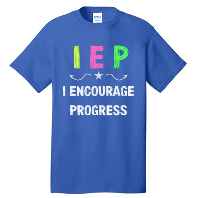 Iep I Encourage Progress Special Education Teacher Gift Tall T-Shirt