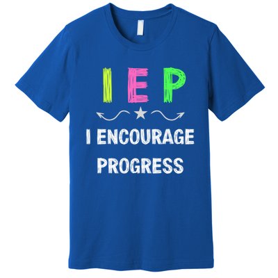 Iep I Encourage Progress Special Education Teacher Gift Premium T-Shirt