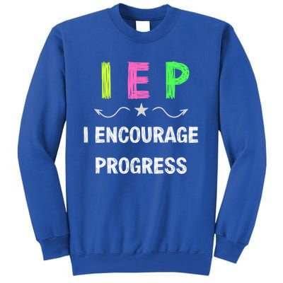 Iep I Encourage Progress Special Education Teacher Gift Tall Sweatshirt