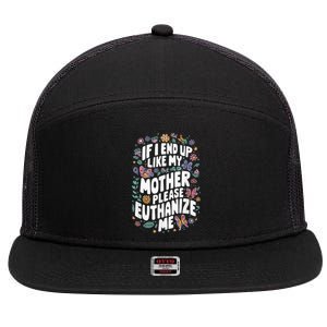 If I End Up Like My Mother Please Euthanize Me 7 Panel Mesh Trucker Snapback Hat