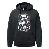 If I End Up Like My Mother Please Euthanize Me Performance Fleece Hoodie