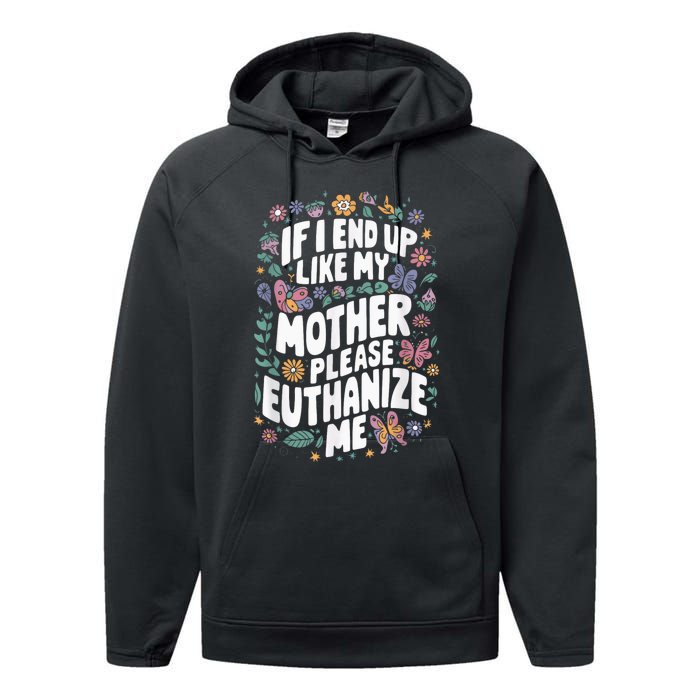 If I End Up Like My Mother Please Euthanize Me Performance Fleece Hoodie