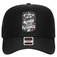 If I End Up Like My Mother Please Euthanize Me High Crown Mesh Back Trucker Hat