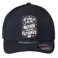 If I End Up Like My Mother Please Euthanize Me Flexfit Unipanel Trucker Cap