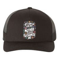 If I End Up Like My Mother Please Euthanize Me Yupoong Adult 5-Panel Trucker Hat