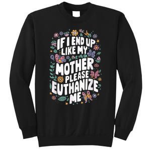 If I End Up Like My Mother Please Euthanize Me Sweatshirt