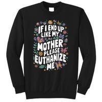 If I End Up Like My Mother Please Euthanize Me Sweatshirt