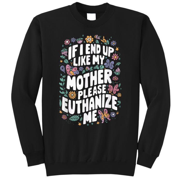 If I End Up Like My Mother Please Euthanize Me Sweatshirt