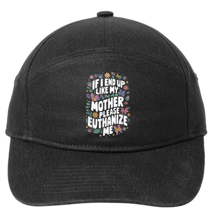 If I End Up Like My Mother Please Euthanize Me 7-Panel Snapback Hat