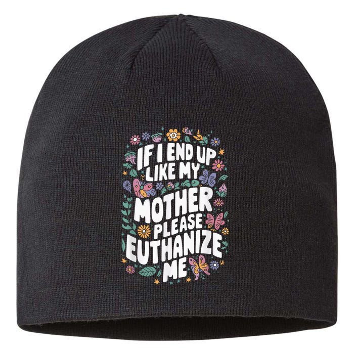 If I End Up Like My Mother Please Euthanize Me Sustainable Beanie