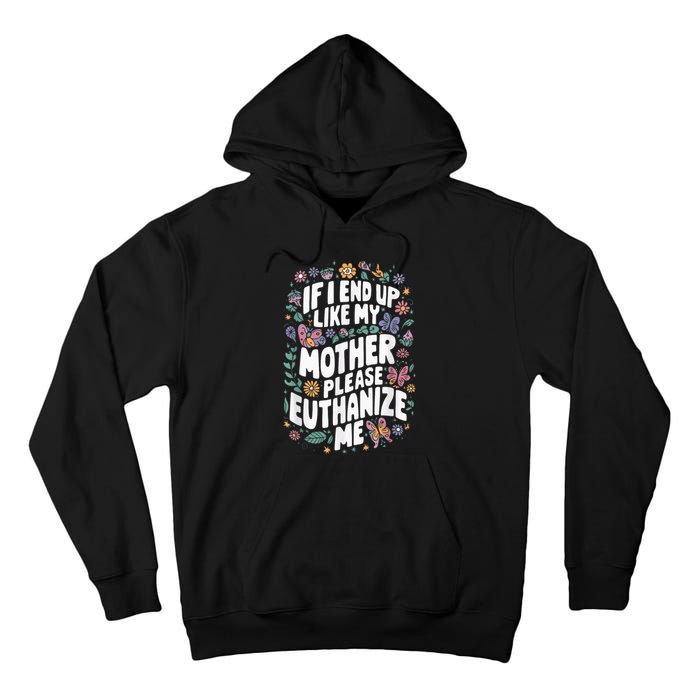 If I End Up Like My Mother Please Euthanize Me Tall Hoodie