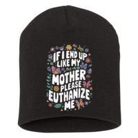 If I End Up Like My Mother Please Euthanize Me Short Acrylic Beanie