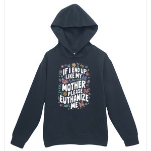 If I End Up Like My Mother Please Euthanize Me Urban Pullover Hoodie