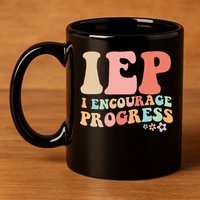 IEP I Encourage Progress Special Education teacher graphics 11oz C Handle Ceramic Mug