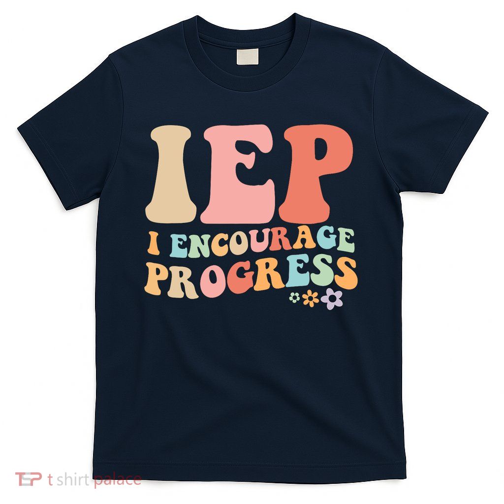 IEP I Encourage Progress Special Education teacher graphics T-Shirt