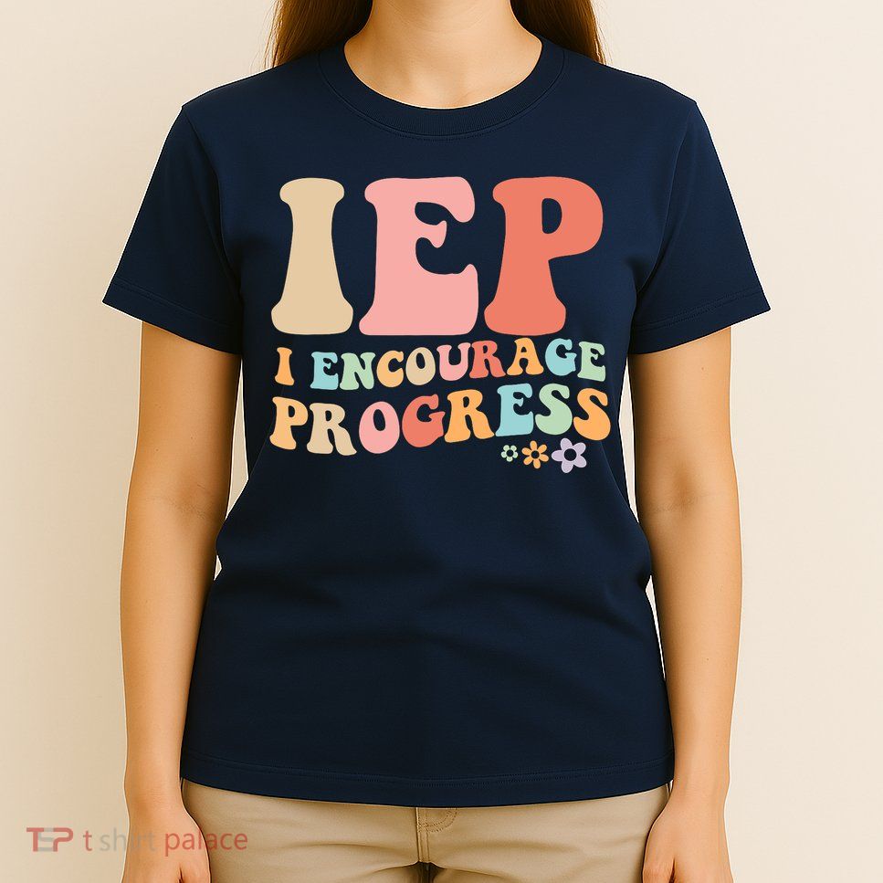 IEP I Encourage Progress Special Education teacher graphics T-Shirt