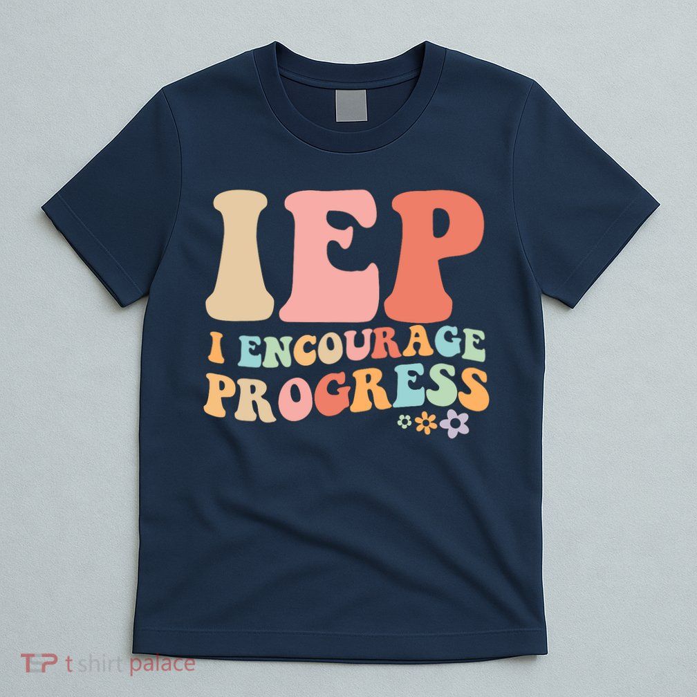 IEP I Encourage Progress Special Education teacher graphics T-Shirt