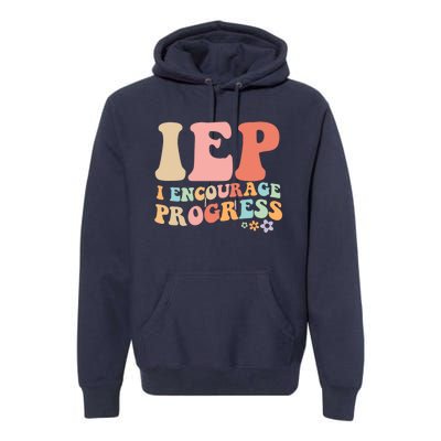 IEP I Encourage Progress Special Education teacher graphics Premium Hoodie