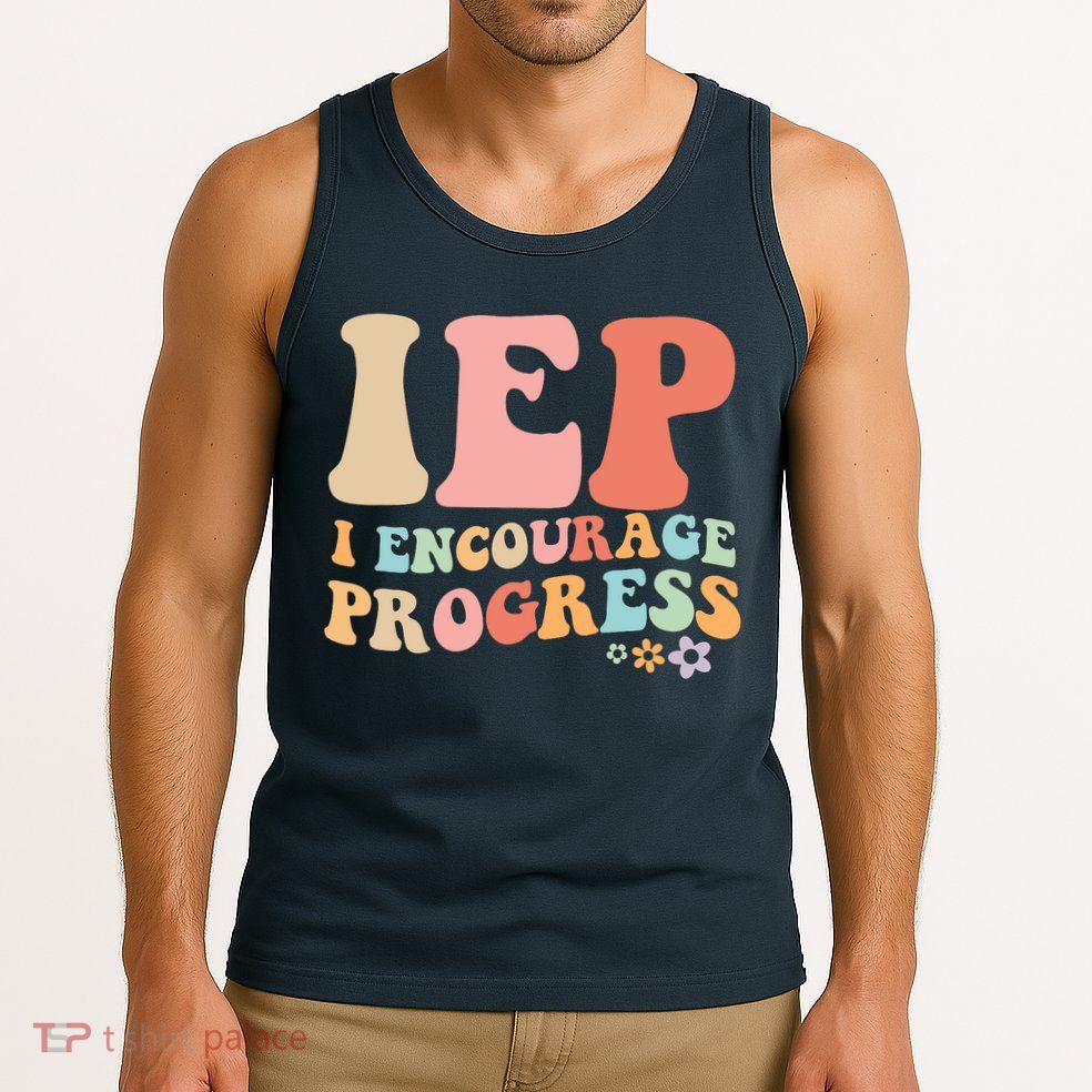 IEP I Encourage Progress Special Education teacher graphics Tank Top