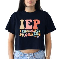 IEP I Encourage Progress Special Education teacher graphics Women's Crop Top Tee