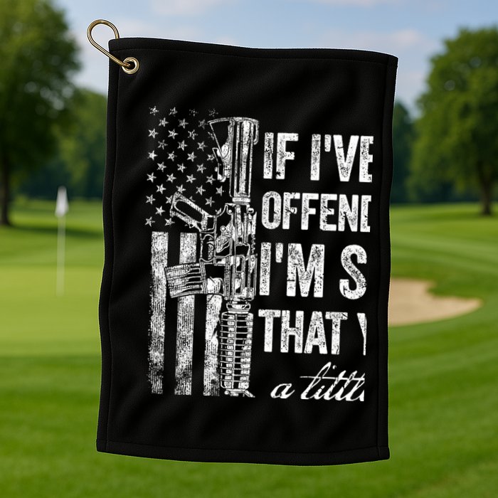 If IVe Ever Offended You IM Sorry American Flag Golf Towel