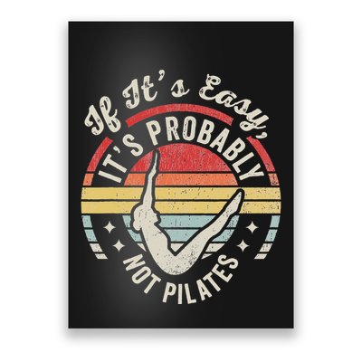 If ItS Easy ItS Probably Not Pilates Poster
