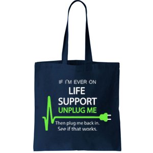 If i'm ever on life support T Funny sarcastic geek tee Tote Bag