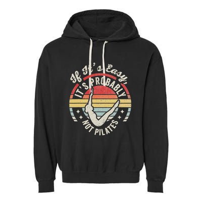 If ItS Easy ItS Probably Not Pilates Garment-Dyed Fleece Hoodie