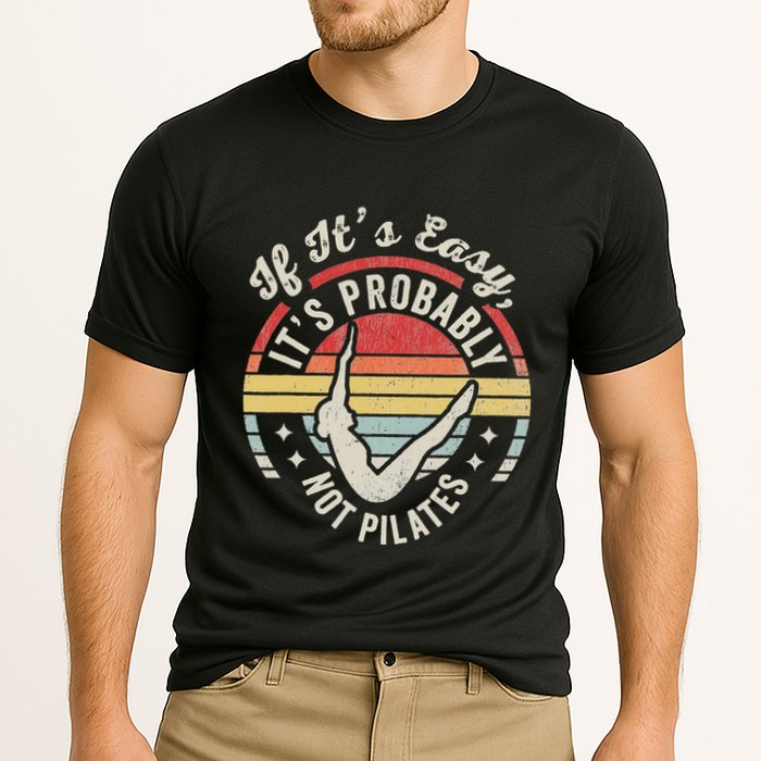 If ItS Easy ItS Probably Not Pilates Performance Shirt
