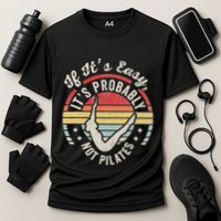 If ItS Easy ItS Probably Not Pilates Performance Shirt