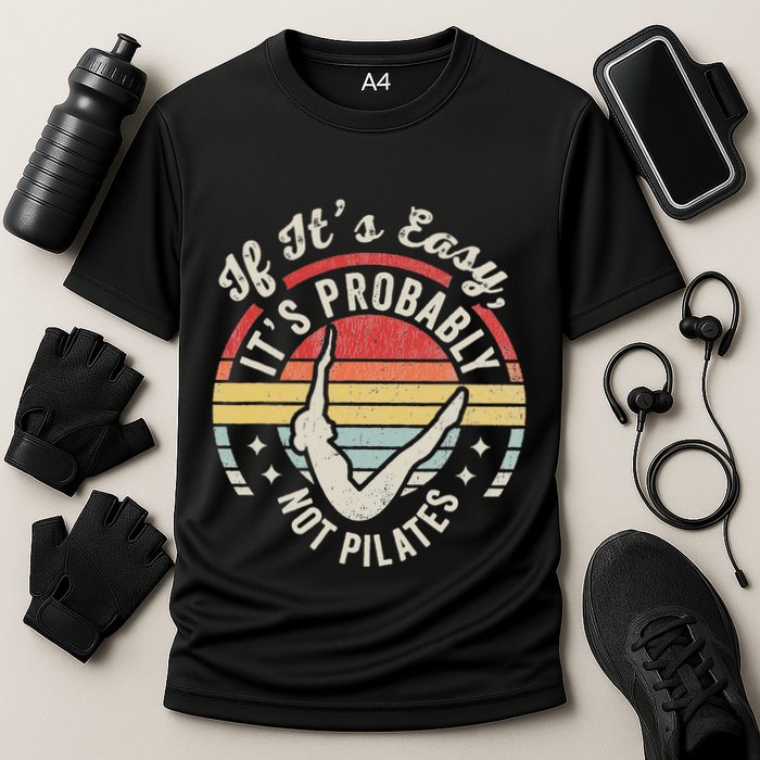 If ItS Easy ItS Probably Not Pilates Performance Shirt