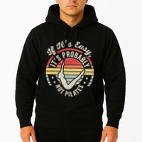 If ItS Easy ItS Probably Not Pilates Hoodie