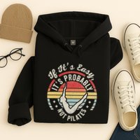If ItS Easy ItS Probably Not Pilates Hoodie