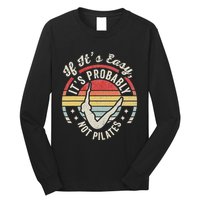 If ItS Easy ItS Probably Not Pilates Long Sleeve Shirt