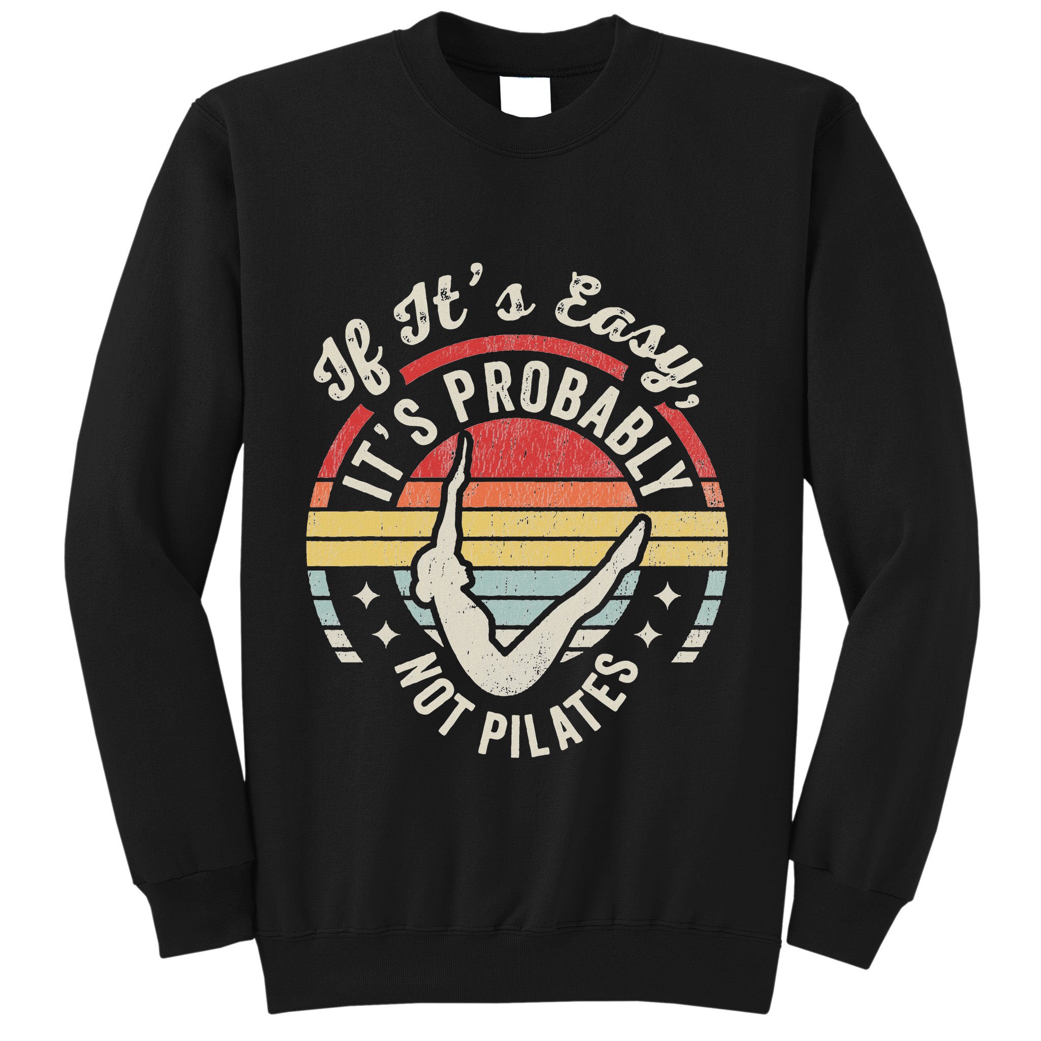 If ItS Easy ItS Probably Not Pilates Sweatshirt
