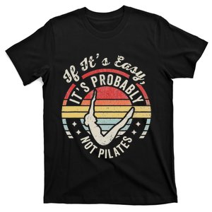 If ItS Easy ItS Probably Not Pilates T-Shirt