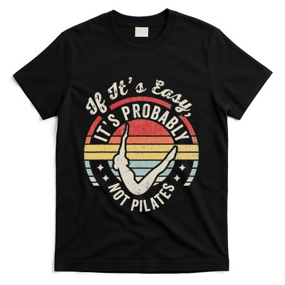 If ItS Easy ItS Probably Not Pilates T-Shirt