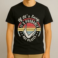 If ItS Easy ItS Probably Not Pilates T-Shirt