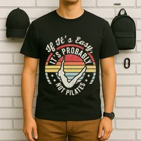 If ItS Easy ItS Probably Not Pilates T-Shirt